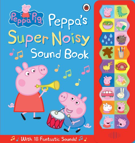Peppa Pig: Peppa's Super Noisy Sound Book: With 16 Fantastic Sounds Peppa Pig: Peppa's Super Noisy Sound Book: With 16 Fantastic Sounds