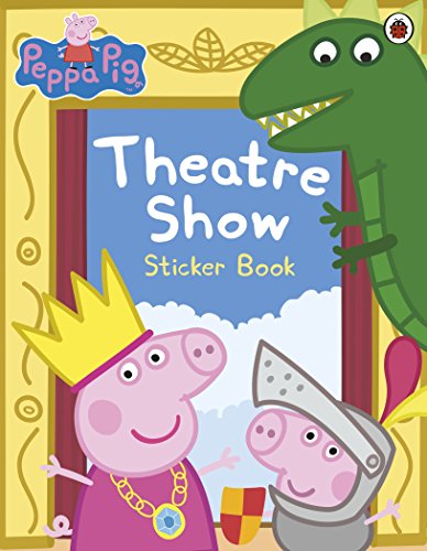 Peppa Pig: Theatre Show Sticker Book Peppa Pig: Theatre Show Sticker Book