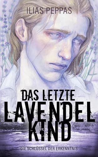 Das letzte Lavendelkind. Band 1: Die Schlüssel der Erkenntnis von BoD – Books on Demand