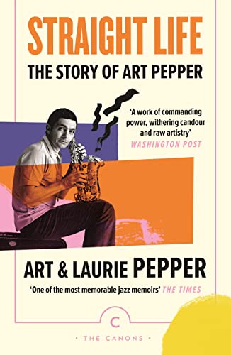Straight Life: The Story Of Art Pepper (Canons) von Canongate Canons