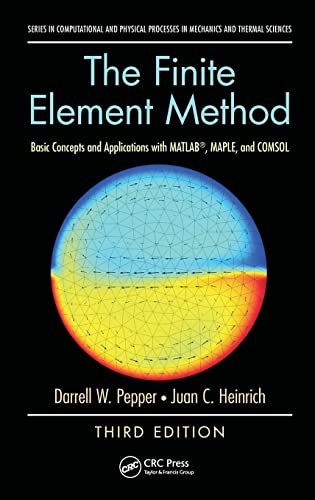 The Finite Element Method: Basic Concepts and Applications with MATLAB, MAPLE, and COMSOL, Third Edition (Series in Computational and Physical Processes in Mechanics and Thermal Sciences) von CRC Press