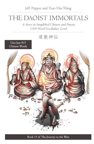 The Daoist Immortals: A Story in Simplified Chinese and Pinyin, 1500 Word Vocabulary Level (Journey to the West in Simplified Chinese, Band 15)