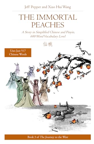 The Immortal Peaches: A Story in Simplified Chinese and Pinyin, 600 Word Vocabulary Level (Journey to the West in Simplified Chinese, Band 3)