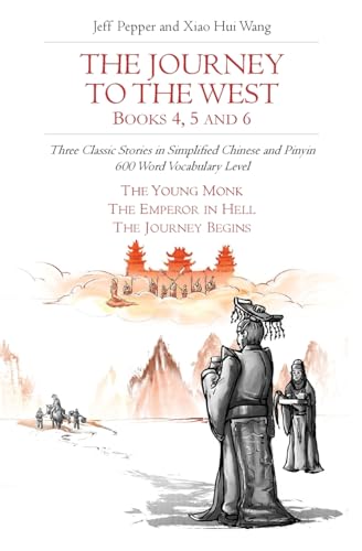 The Journey to the West, Books 4, 5 and 6: Three Classic Stories in Simplified Chinese and Pinyin, 600 Word Vocabulary Level (Journey to the West in Simplified Chinese, Band 33)