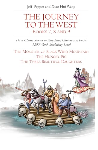 The Journey to the West, Books 7, 8 and 9: Three Classic Stories in Simplified Chinese and Pinyin, 1200 Word Vocabulary Level (Journey to the West in Simplified Chinese, Band 34)