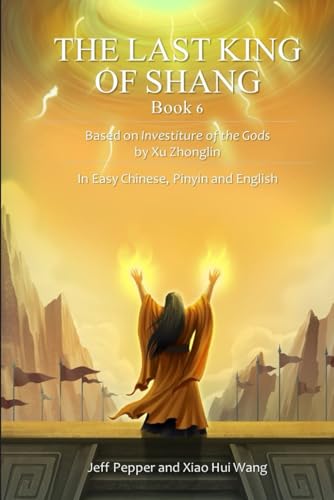 The Last King of Shang, Book 6: Based on Investiture of the Godsby Xu Zhonglin, In Easy Chinese, Pinyin and English