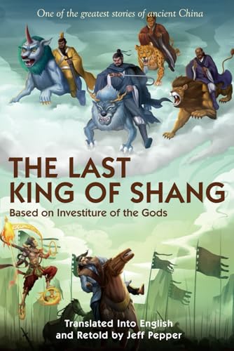 The Last King of Shang: Based on Investiture of the Gods The Last King of Shang: Based on Investiture of the Gods