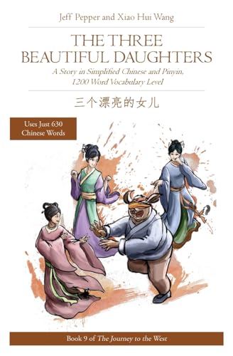 The Three Beautiful Daughters: A Story in Simplified Chinese and Pinyin, 1200 Word Vocabulary Level (Journey to the West in Simplified Chinese, Band 9)