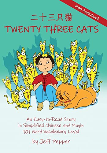 Twenty Three Cats: An Easy-to-Read Story in Simplified Chinese and Pinyin,101 Word Vocabulary Level Twenty Three Cats: An Easy-to-Read Story in Simplified Chinese and Pinyin,101 Word Vocabulary Level
