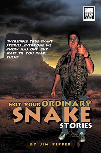 Not Your Ordinary Snake Stories: "Incredible True Snake Stories . . . Everyone We Know Has One . . . But Wait Til You Read These"