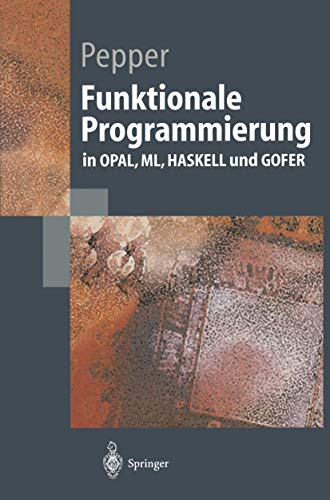 Funktionale Programmierung: in OPAL, ML, HASKELL und GOFER (Springer-Lehrbuch) von Springer