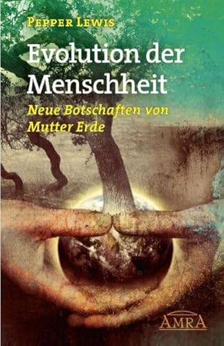 Evolution der Menschheit. Neue Botschaften von Mutter Erde von AMRA Verlag