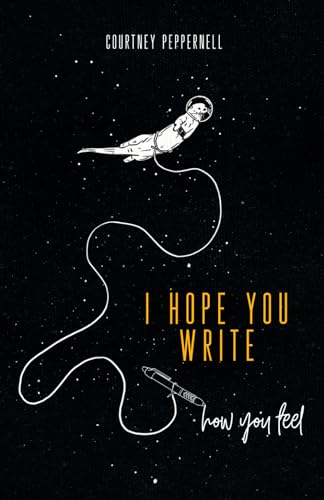 I Hope You Write How You Feel: A journal for healing and self-care