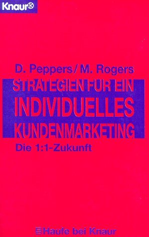 Strategien für ein individuelles Kundenmarketing: Die 1:1 Zukunft (Knaur Taschenbücher. Ratgeber Beruf) von Droemer Knaur