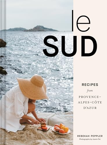 Le Sud: Recipes from Provence-Alpes-Côte d'Azur von Chronicle Books