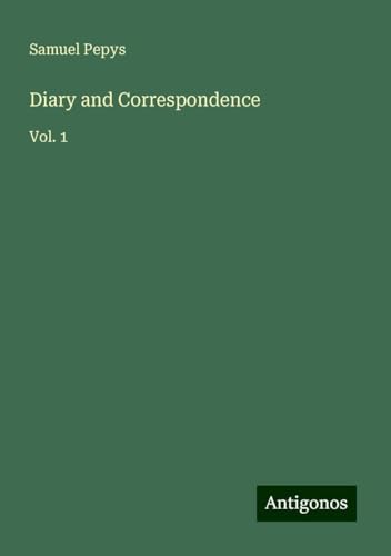 Diary and Correspondence: Vol. 1 Diary and Correspondence: Vol. 1 von Antigonos Verlag