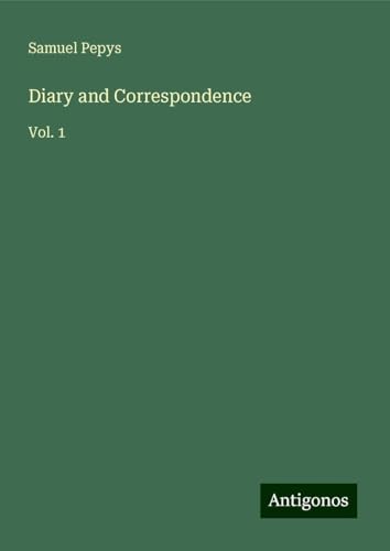 Diary and Correspondence: Vol. 1 Diary and Correspondence: Vol. 1 von Antigonos Verlag