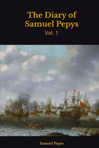 The Diary of Samuel Pepys: Vol. 1 The Diary of Samuel Pepys: Vol. 1 von Independently published