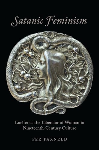 Satanic Feminism: Lucifer as the Liberator of Woman in Nineteenth-Century Culture (Oxford Studies in Western Esotericism) von Oxford University Press