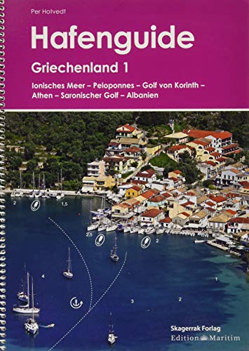 Hafenguide Griechenland 1: Ionisches Meer - Peloponnes - Golf von Korinth - Athen - Saronischer Golf - Albanien: Ionisches Meer - Peleponnes - Golf von Korinth - Athen - Saronischer Golf - Albanien