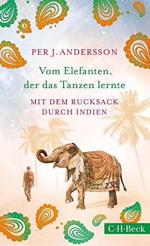 Vom Elefanten, der das Tanzen lernte: Mit dem Rucksack durch Indien (Beck Paperback) Vom Elefanten, der das Tanzen lernte: Mit dem Rucksack durch Indien (Beck Paperback)