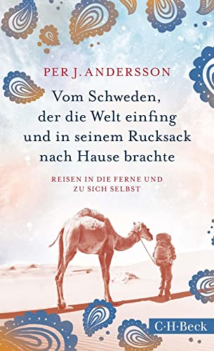Vom Schweden, der die Welt einfing und in seinem Rucksack nach Hause brachte: Reisen in die Ferne und zu sich selbst (Beck Paperback) Vom Schweden, der die Welt einfing und in seinem Rucksack nach Hause brachte: Reisen in die Ferne und zu sich selbst (Beck Paperback)