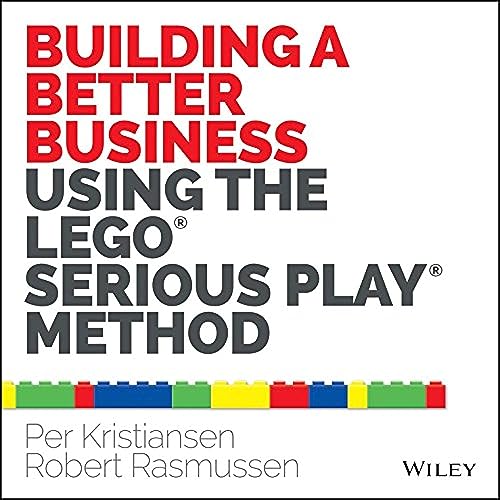 Building a Better Business Using the Lego Serious Play Method von Wiley