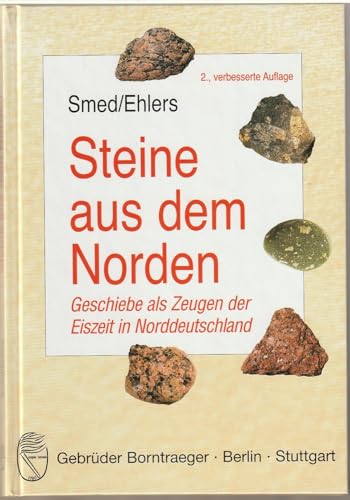 Steine aus dem Norden: Geschiebe als Zeugen der Eiszeit in Norddeutschland von Borntraeger Gebrueder