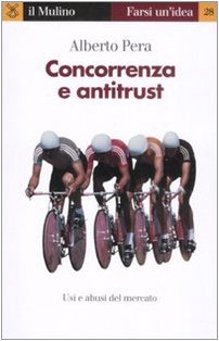 Concorrenza e antitrust (Farsi un'idea, Band 28) von Il Mulino