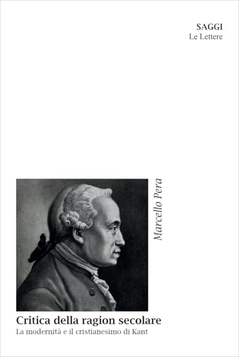 Critica della ragion secolare. La modernità e il cristianesimo di Kant. Nuova ediz. (Saggi) von Le Lettere