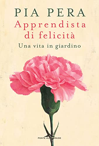 Apprendista di felicità. Una vita in giardino (Fuori collana) von Ponte alle Grazie