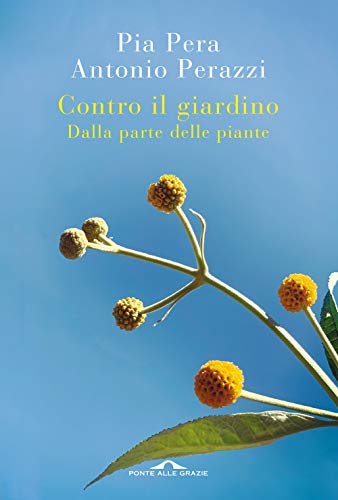 Contro il giardino. Dalla parte delle piante. Nuova ediz. (Saggi)