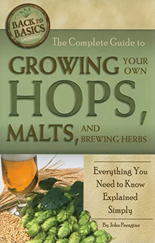 The Complete Guide to Growing Your Own Hops, Malts, and Brewing Herbs Everything You Need to Know Explained Simply (Back to Basics) von Atlantic Publishing Group (FL)