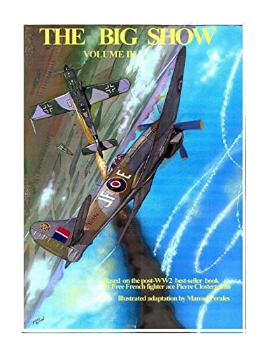 The Big Show Volume III: Illustrated adaptation of WW2 post-war best-seller book by Free French fighter ace Pierre Clostermann who served in the R.A.F von CREATESPACE