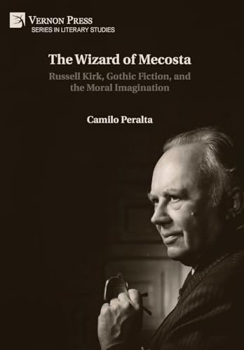 The Wizard of Mecosta: Russell Kirk, Gothic Fiction, and the Moral Imagination (Literary Studies) von Vernon Press