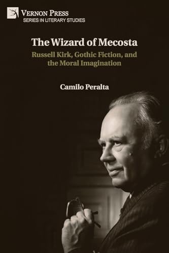The Wizard of Mecosta: Russell Kirk, Gothic Fiction, and the Moral Imagination (Literary Studies) von Vernon Press