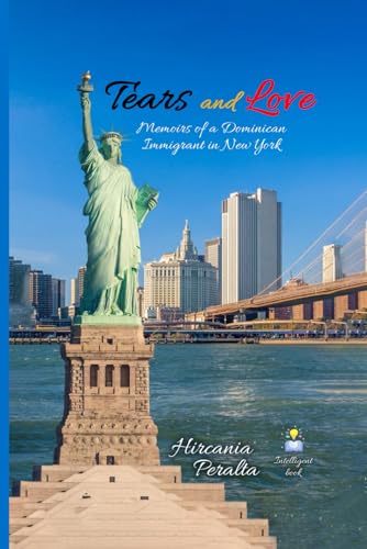 Tears and Love: Memoirs of a Dominican Immigrant in New York von Book Writing Pioneer