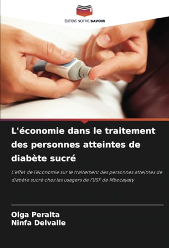 L'économie dans le traitement des personnes atteintes de diabète sucré: L'effet de l'économie sur le traitement des personnes atteintes de diabète sucré chez les usagers de l'USF de Mbocayaty von Editions Notre Savoir