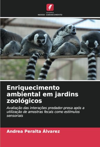 Enriquecimento ambiental em jardins zoológicos: Avaliação das interações predador-presa após a utilização de amostras fecais como estímulos sensoriais von Edições Nosso Conhecimento