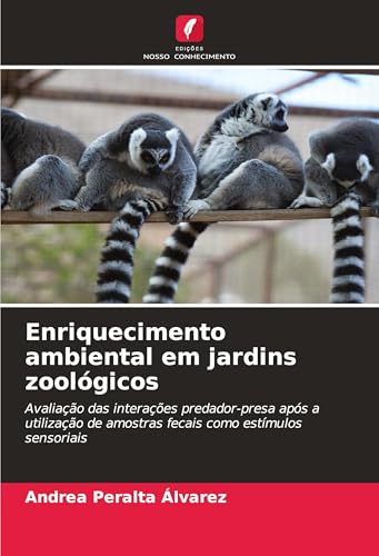 Enriquecimento ambiental em jardins zoológicos: Avaliação das interações predador-presa após a utilização de amostras fecais como estímulos sensoriais von Edições Nosso Conhecimento