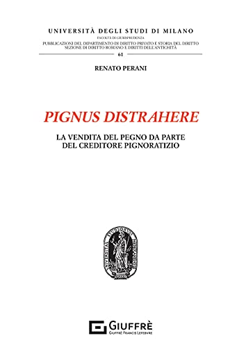Pignus distrahere. La vendita del pegno da parte del creditore pignoratizio (Univ. Milano-Fac. di giurisprudenza) von GIUFFRÈ