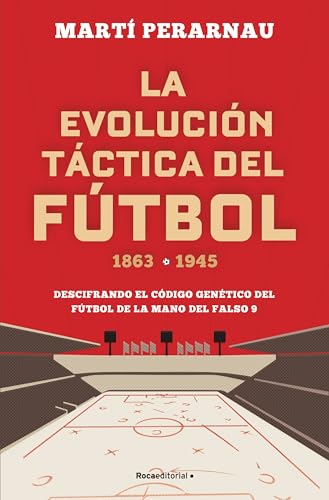 La evolución táctica del fútbol 1863 - 1945: Descifrando el código genético del fútbol de la mano del falso 9 (Córner) von Roca Editorial