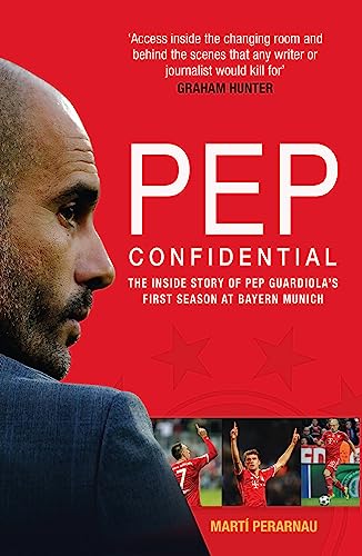 Pep Confidential: The Inside Story of Pep Guardiola's First Season at Bayern Munich von Arena Sport