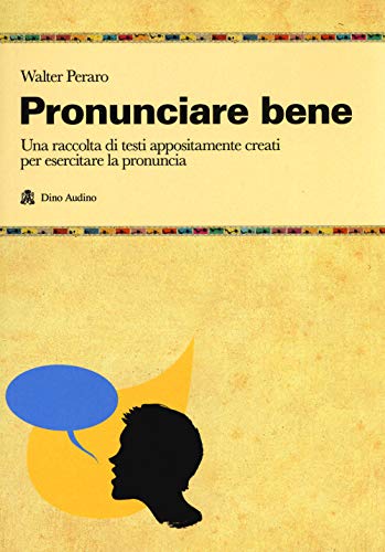 Pronunciare bene. Una raccolta di testi appositamente creati per esercitare la pronuncia (Manuali) von Audino