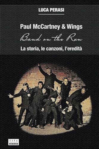 Paul McCartney & Wings: Band on the Run. La storia, le canzoni, l'eredità von L.I.L.Y. Publishing
