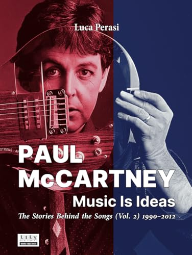 Paul McCartney: Music Is Ideas. The Stories Behind the Songs (Vol. 2) 1990-2012 von L.I.L.Y. Publishing