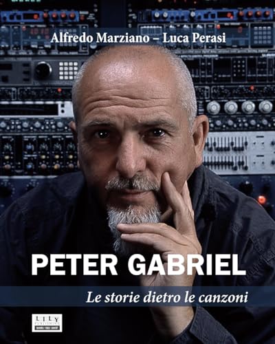 Peter Gabriel. Le storie dietro le canzoni von L.I.L.Y. Publishing