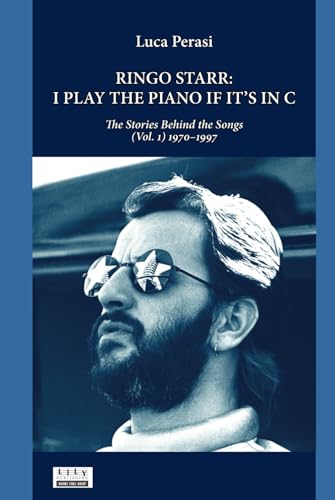 Ringo Starr: I Play the Piano If It’s in C. The Stories Behind the Songs (Vol. 1) 1970–1997 von L.I.L.Y. Publishing