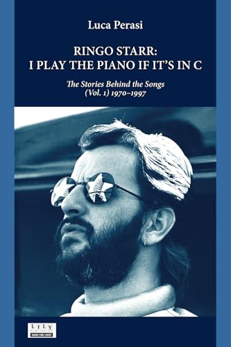 Ringo Starr: I Play the Piano If It’s in C. The Stories Behind the Songs (Vol. 1) 1970–1997 von L.I.L.Y. Publishing