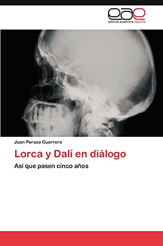 Lorca y Dalí en diálogo: Así que pasen cinco años Lorca y Dalí en diálogo: Así que pasen cinco años von Eae Editorial Academia Espanola